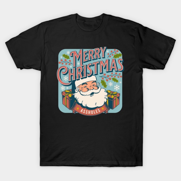 Merry Christmas assholes T-Shirt by onemoremask
